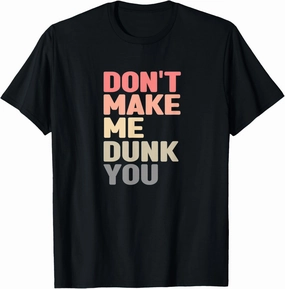 Don't Make Me Dunk You T-Shirt