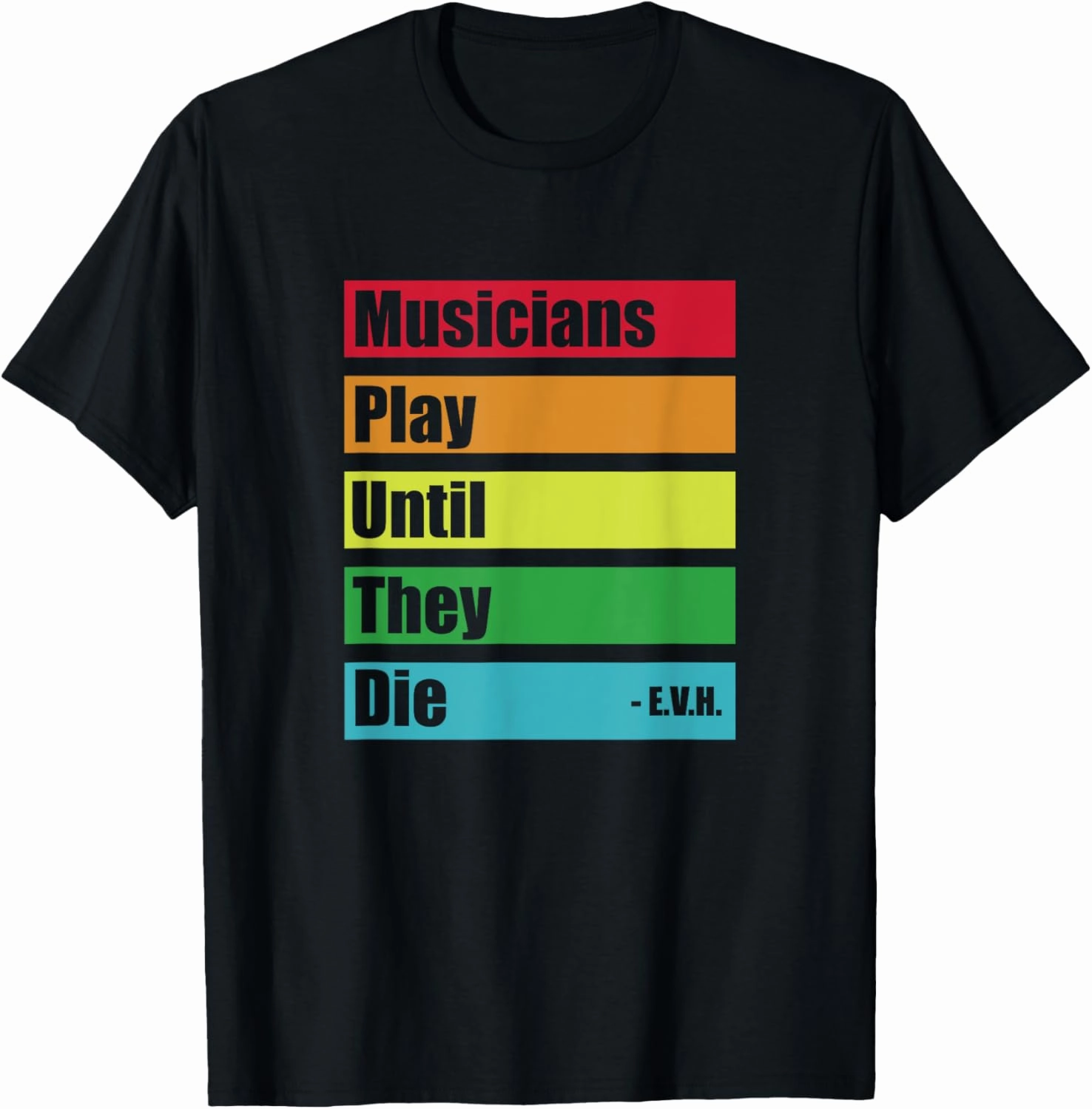 Musicians play until they die E.V.H. Guitar T-Shirt