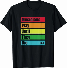 Musicians play until they die E.V.H. Guitar T-Shirt
