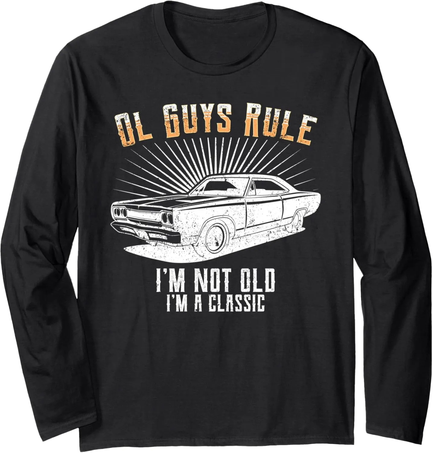 Ol Guys Rule! I'm Not Old -Classic Muscle Car Garage Long Sleeve T-Shirt
