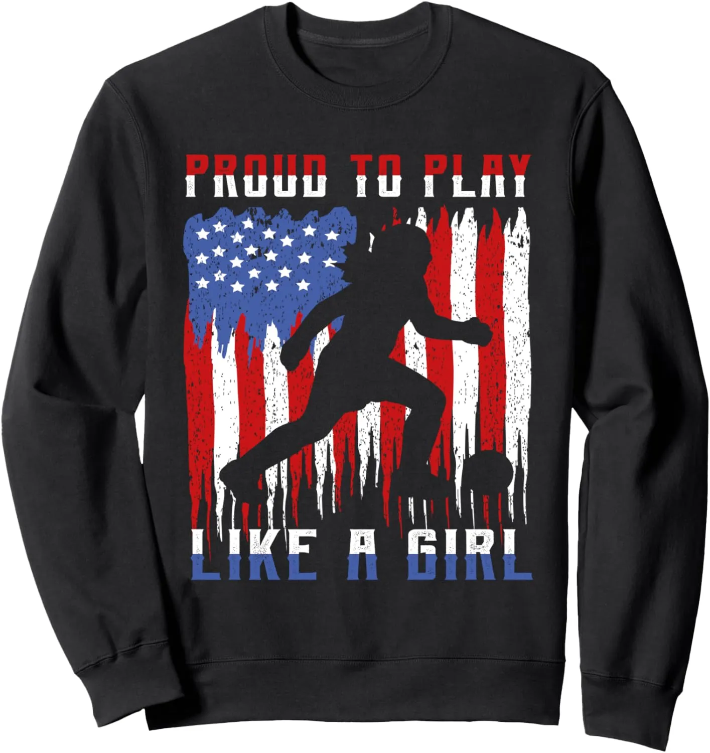 Proud to Play like a girl Design for a fan of soccer Sweatshirt