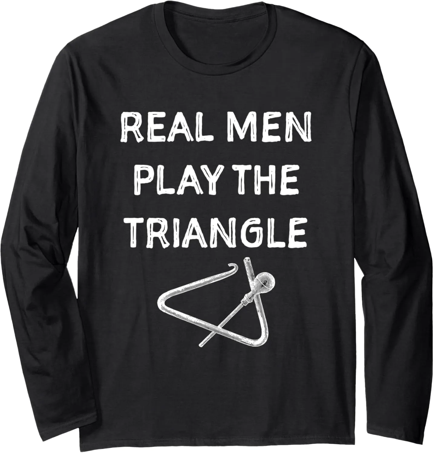 Real men play the triangl. Musician gift Long Sleeve T-Shirt