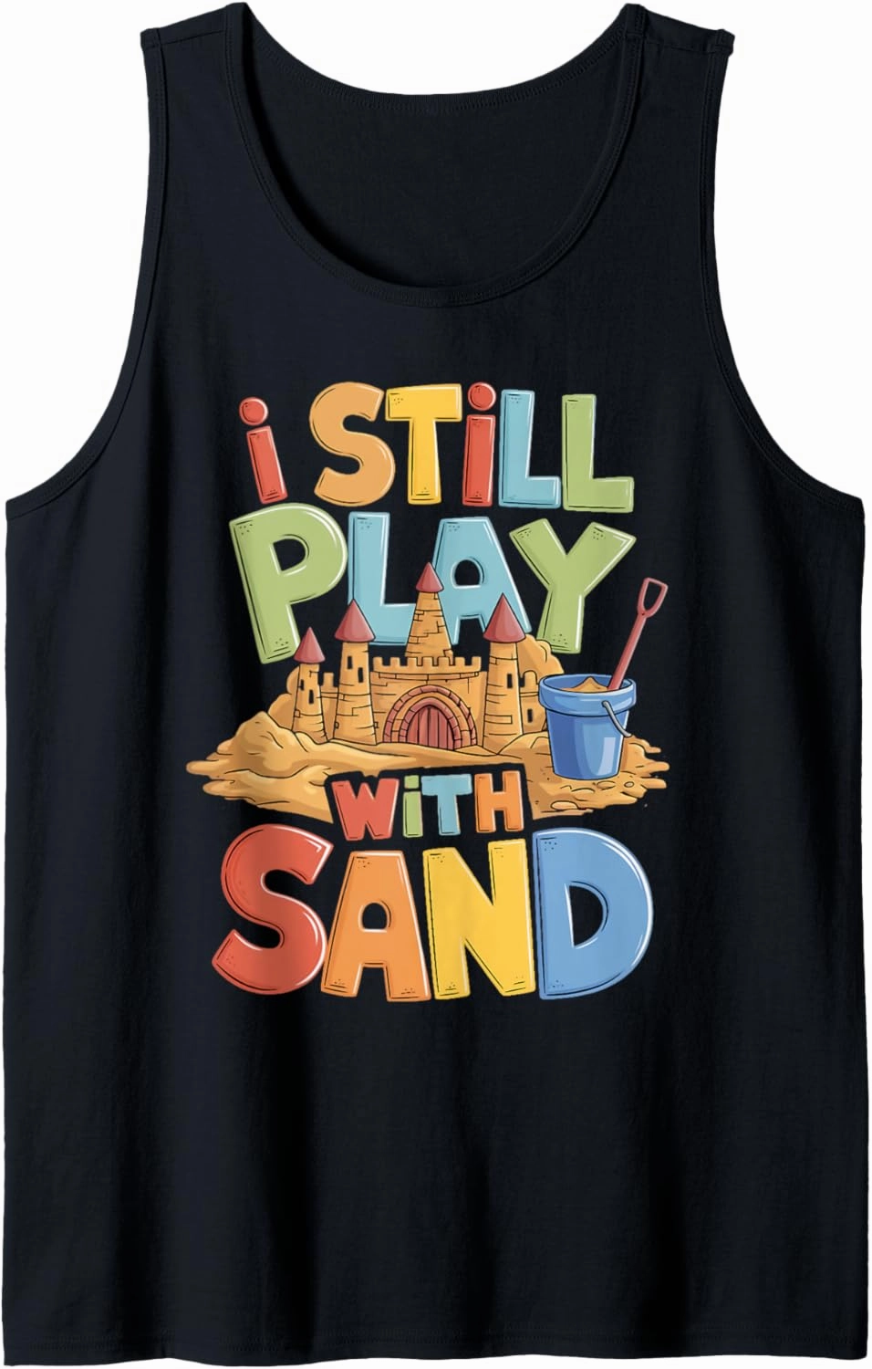 Still Play With Sand Building Beach Sculpture Sandcastle Tank Top