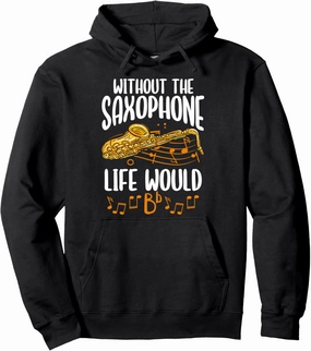 Without The Saxophone Life Would Bb Sax Saxophonist Pullover Hoodie