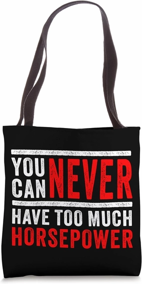 You Can Never Have Too Much Horsepower – Car Tuning & Racing Tote Bag